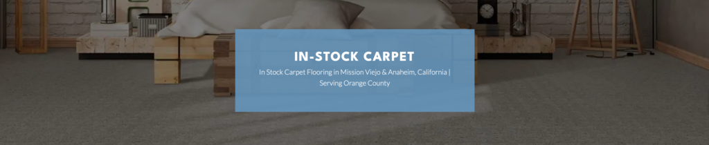 shop in-stock carpet flooring in Anaheim and Mission Viejo, CA from Sterling carpet & flooring